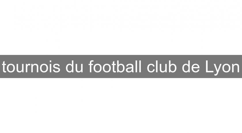 tournois du football club de Lyon