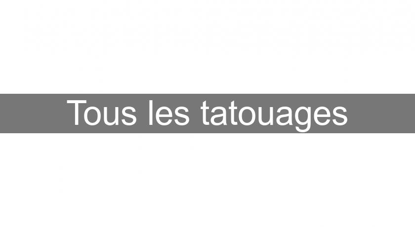 Tous les tatouages Tous les tatouages