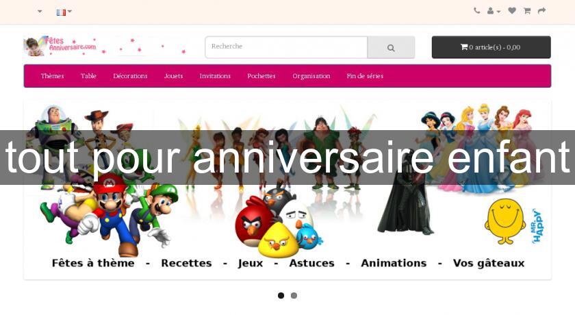 tout pour anniversaire enfant tout pour anniversaire enfant
