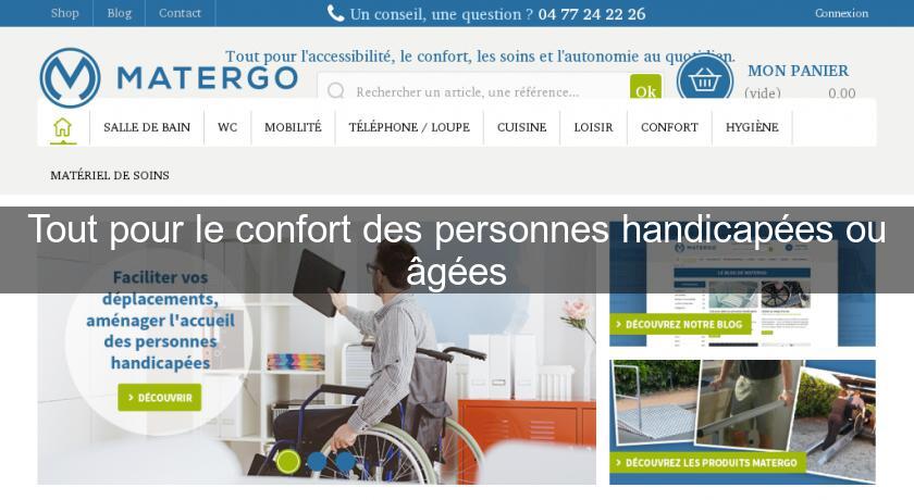 Tout pour le confort des personnes handicapées ou âgées Tout pour le confort des personnes handicapées ou âgées