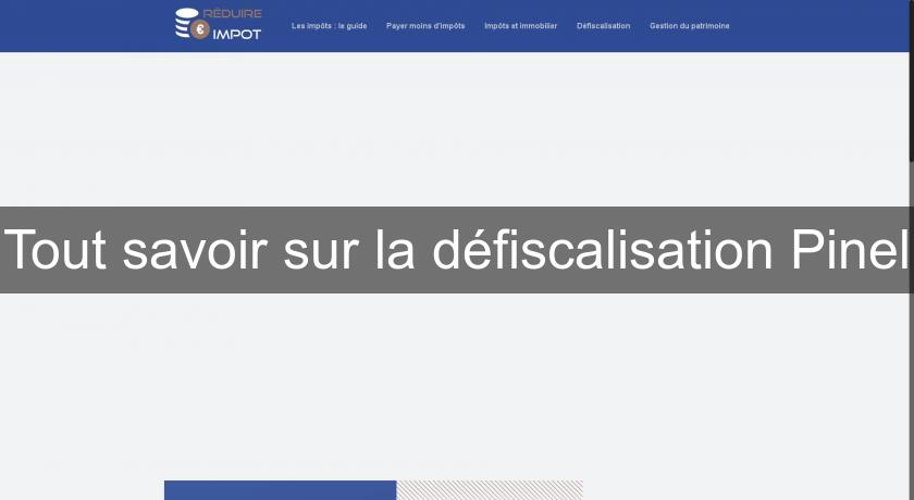 Tout savoir sur la défiscalisation Pinel Tout savoir sur la défiscalisation Pinel