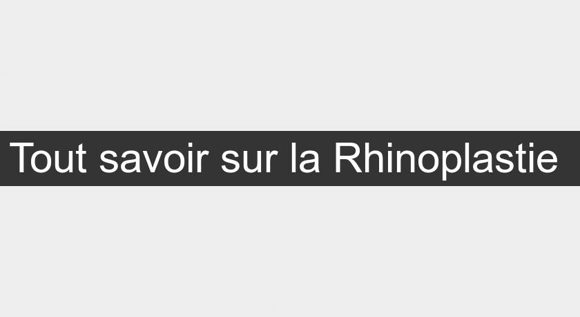 Tout savoir sur la Rhinoplastie 