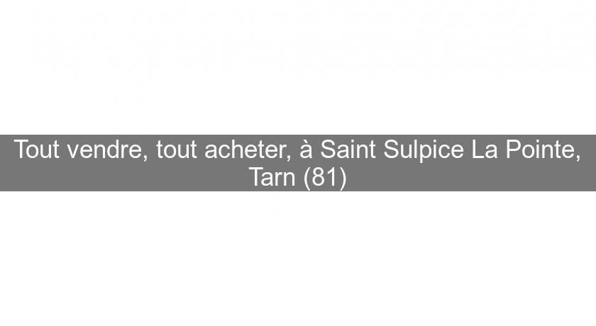 Tout vendre, tout acheter, à Saint Sulpice La Pointe, Tarn (81) Tout vendre, tout acheter, à Saint Sulpice La Pointe, Tarn (81)