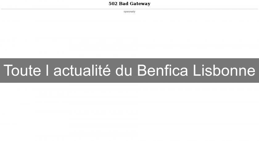 Toute l'actualité du Benfica Lisbonne