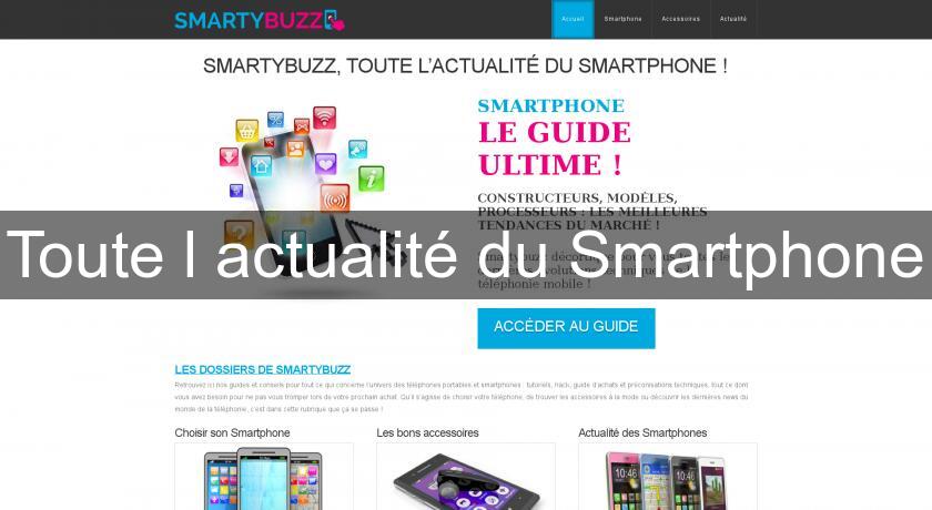 Toute l'actualité du Smartphone Toute l'actualité du Smartphone
