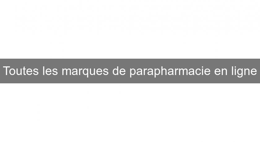 Toutes les marques de parapharmacie en ligne Toutes les marques de parapharmacie en ligne