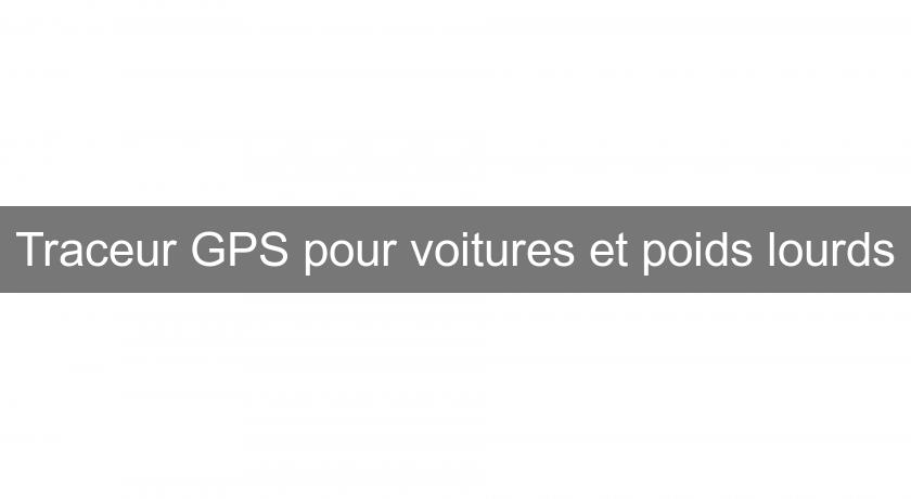 Traceur GPS pour voitures et poids lourds