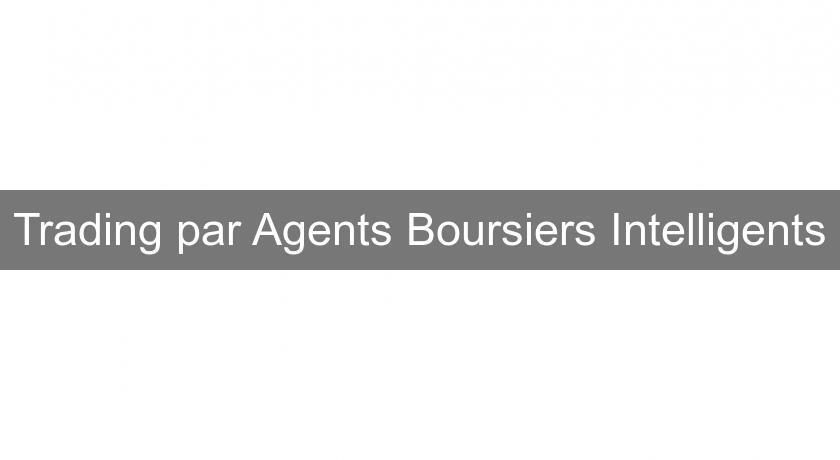 Trading par Agents Boursiers Intelligents Trading par Agents Boursiers Intelligents