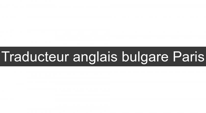 Traducteur anglais bulgare Paris
