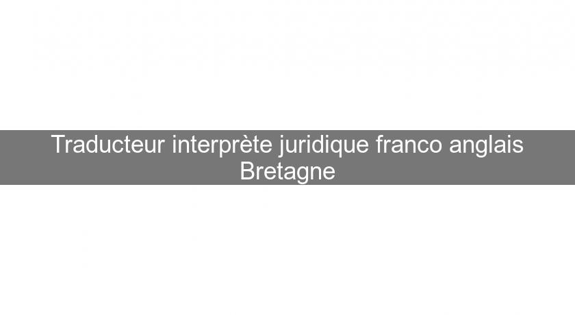 Traducteur interprète juridique franco anglais Bretagne