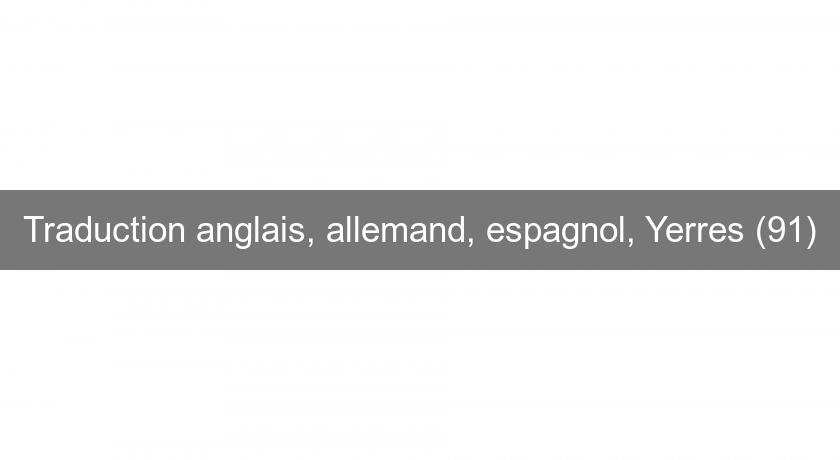 Traduction anglais, allemand, espagnol, Yerres (91) Traduction anglais, allemand, espagnol, Yerres (91)