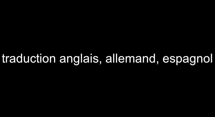 traduction anglais, allemand, espagnol traduction anglais, allemand, espagnol