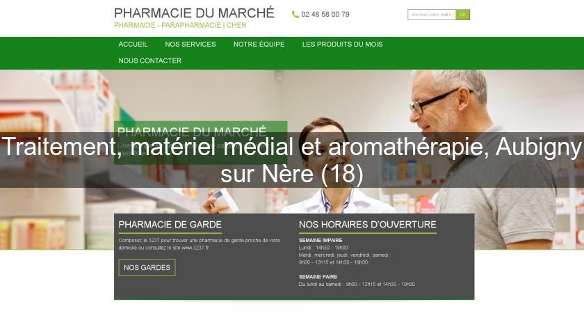 Traitement, matériel médial et aromathérapie, Aubigny sur Nère (18) Traitement, matériel médial et aromathérapie, Aubigny sur Nère (18)