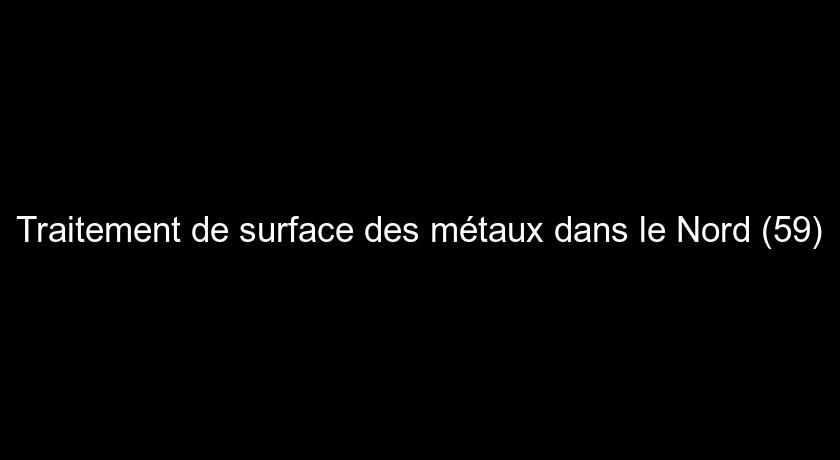 Traitement de surface des métaux dans le Nord (59)