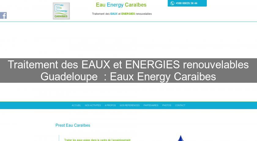 Traitement des EAUX et ENERGIES renouvelables Guadeloupe  : Eaux Energy Caraibes