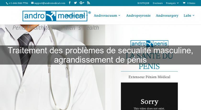 Traitement des problèmes de secualité masculine, agrandissement de pénis