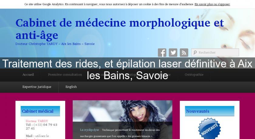 Traitement des rides, et épilation laser définitive à Aix les Bains, Savoie Traitement des rides, et épilation laser définitive à Aix les Bains, Savoie