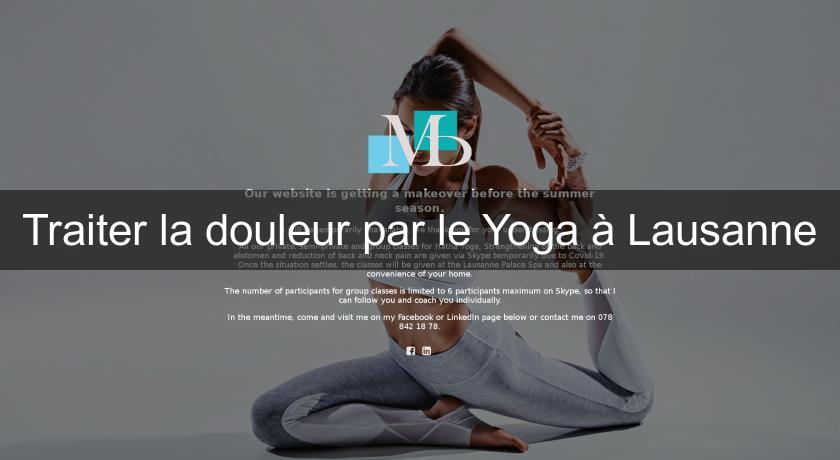 Traiter la douleur par le Yoga à Lausanne Traiter la douleur par le Yoga à Lausanne