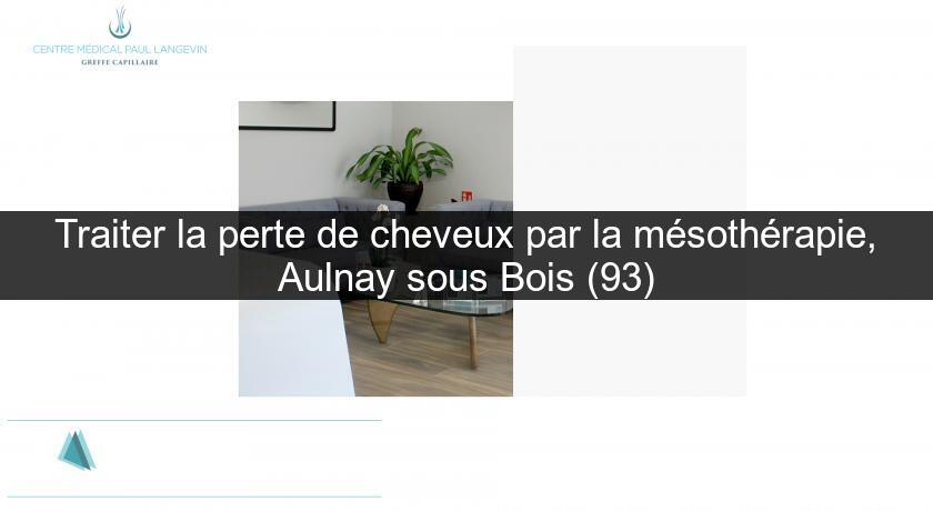 Traiter la perte de cheveux par la mésothérapie, Aulnay sous Bois (93) Traiter la perte de cheveux par la mésothérapie, Aulnay sous Bois (93)