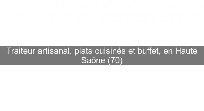 Traiteur artisanal, plats cuisinés et buffet, en Haute Saône (70)