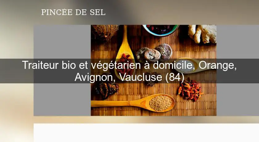 Traiteur bio et végétarien à domicile, Orange, Avignon, Vaucluse (84)
