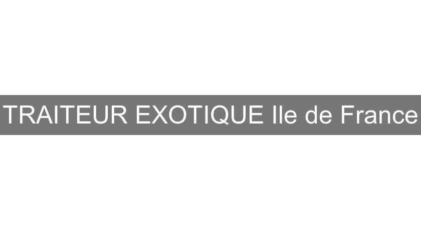 TRAITEUR EXOTIQUE Ile de France TRAITEUR EXOTIQUE Ile de France