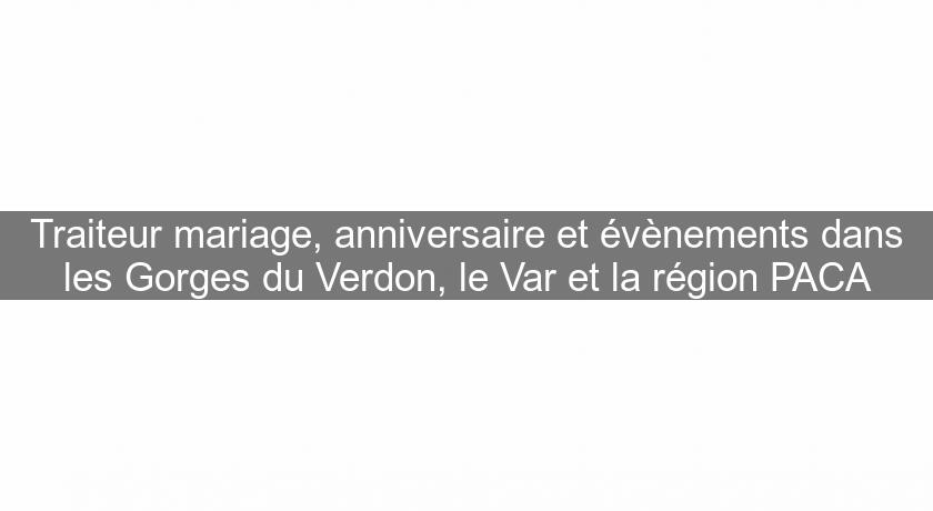 Traiteur mariage, anniversaire et évènements dans les Gorges du Verdon, le Var et la région PACA