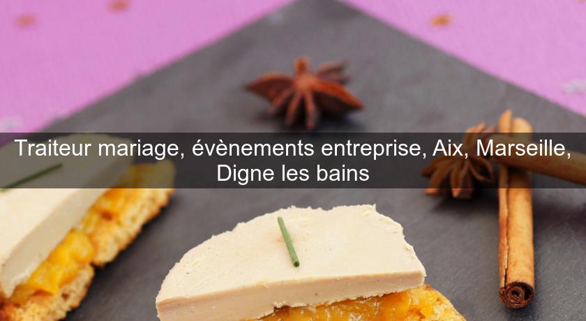 Traiteur mariage, évènements entreprise, Aix, Marseille, Digne les bains Traiteur mariage, évènements entreprise, Aix, Marseille, Digne les bains