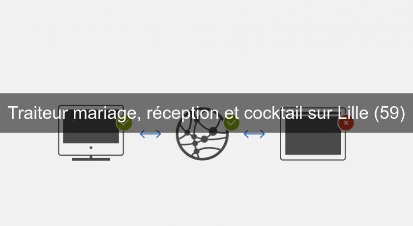 Traiteur mariage, réception et cocktail sur Lille (59)