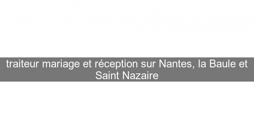 traiteur mariage et réception sur Nantes, la Baule et Saint Nazaire