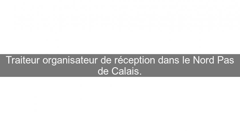 Traiteur organisateur de réception dans le Nord Pas de Calais. Traiteur organisateur de réception dans le Nord Pas de Calais.