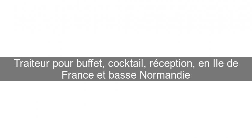 Traiteur pour buffet, cocktail, réception, en Ile de France et basse Normandie