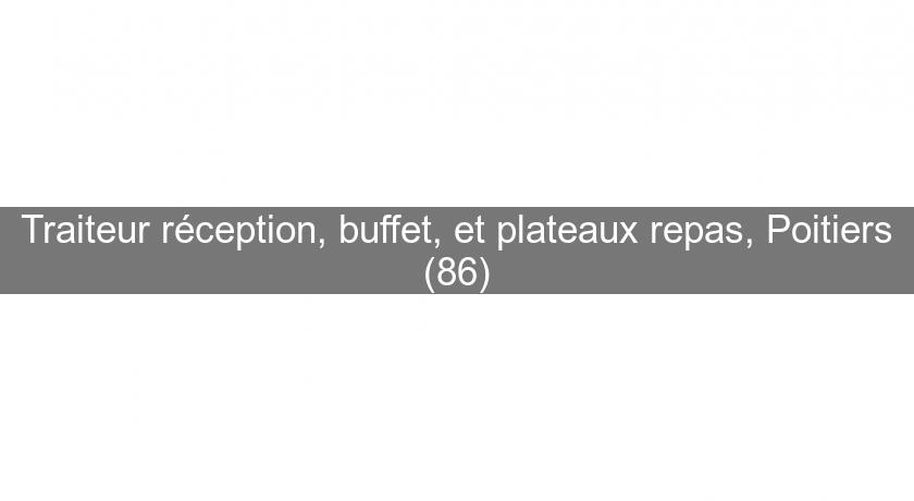 Traiteur réception, buffet, et plateaux repas, Poitiers (86)