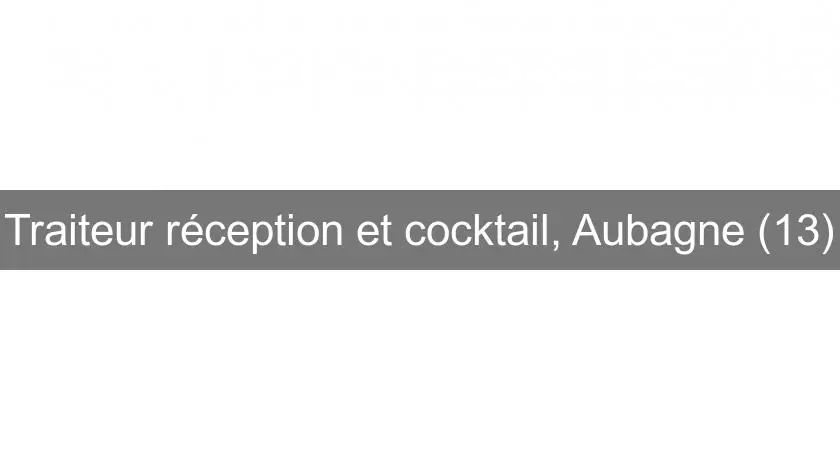 Traiteur réception et cocktail, Aubagne (13)