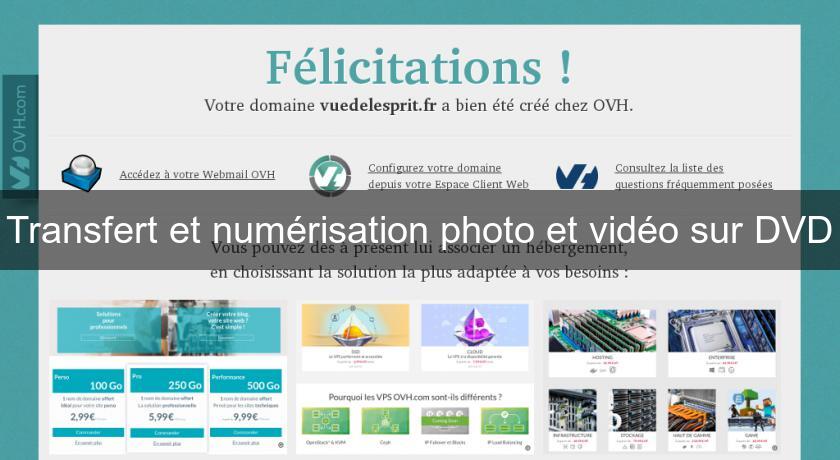 Transfert et numérisation photo et vidéo sur DVD Transfert et numérisation photo et vidéo sur DVD