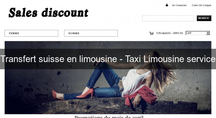 Transfert suisse en limousine - Taxi Limousine service