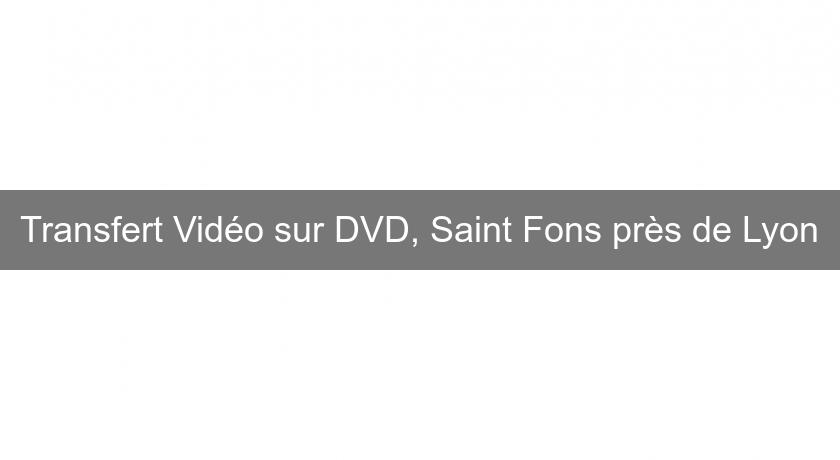 Transfert Vidéo sur DVD, Saint Fons près de Lyon