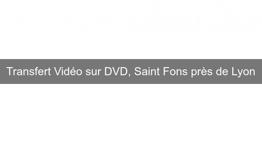 Transfert Vidéo sur DVD, Saint Fons près de Lyon Transfert Vidéo sur DVD, Saint Fons près de Lyon