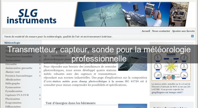 Transmetteur, capteur, sonde pour la météorologie professionnelle Transmetteur, capteur, sonde pour la météorologie professionnelle