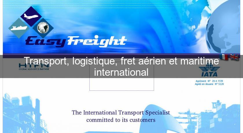 Transport, logistique, fret aérien et maritime international Transport, logistique, fret aérien et maritime international