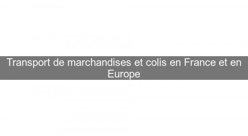 Transport de marchandises et colis en France et en Europe