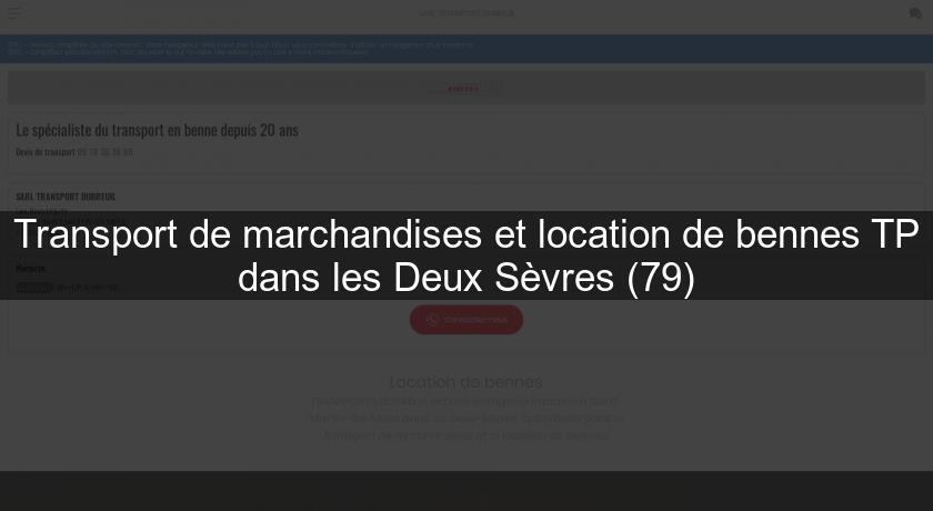 Transport de marchandises et location de bennes TP dans les Deux Sèvres (79) Transport de marchandises et location de bennes TP dans les Deux Sèvres (79)