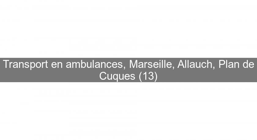 Transport en ambulances, Marseille, Allauch, Plan de Cuques (13)