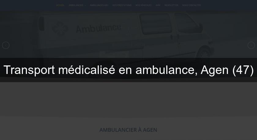 Transport médicalisé en ambulance, Agen (47)