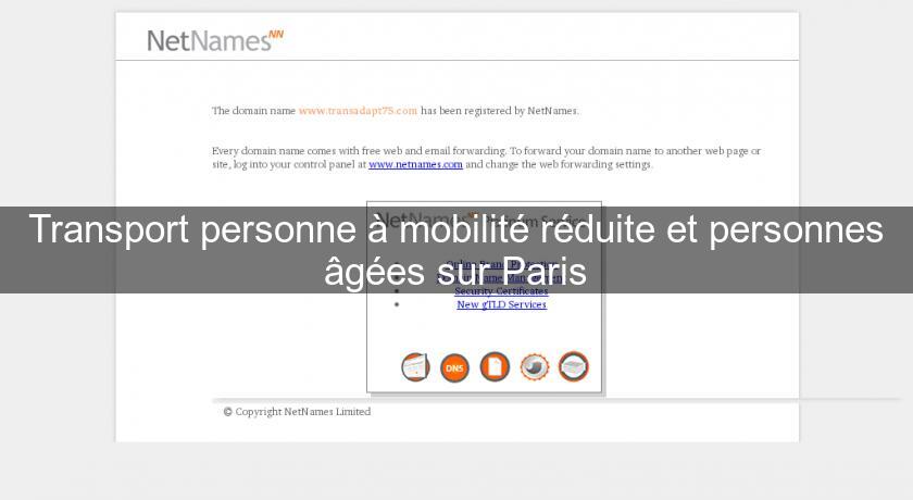 Transport personne à mobilité réduite et personnes âgées sur Paris Transport personne à mobilité réduite et personnes âgées sur Paris