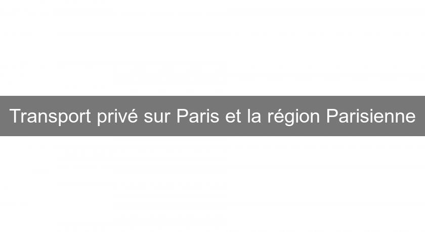 Transport privé sur Paris et la région Parisienne Transport privé sur Paris et la région Parisienne