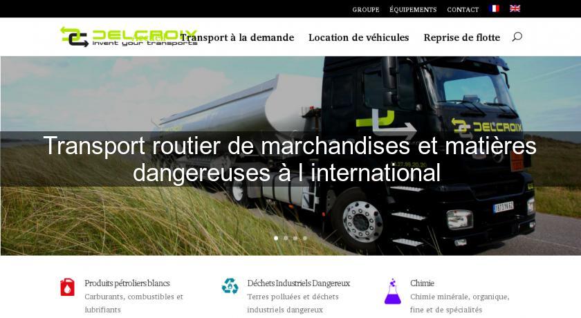 Transport routier de marchandises et matières dangereuses à l'international 