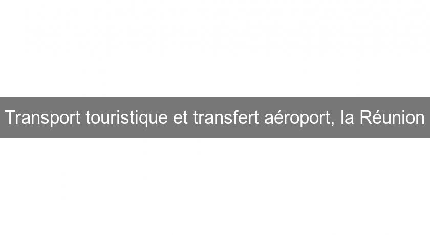 Transport touristique et transfert aéroport, la Réunion Transport touristique et transfert aéroport, la Réunion
