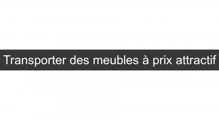 Transporter des meubles à prix attractif Transporter des meubles à prix attractif