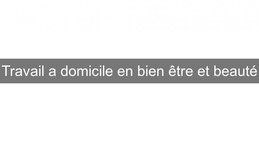 Travail a domicile en bien être et beauté Travail a domicile en bien être et beauté